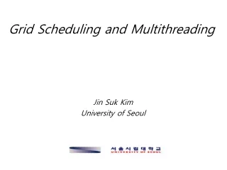 Grid Scheduling and Multithreading