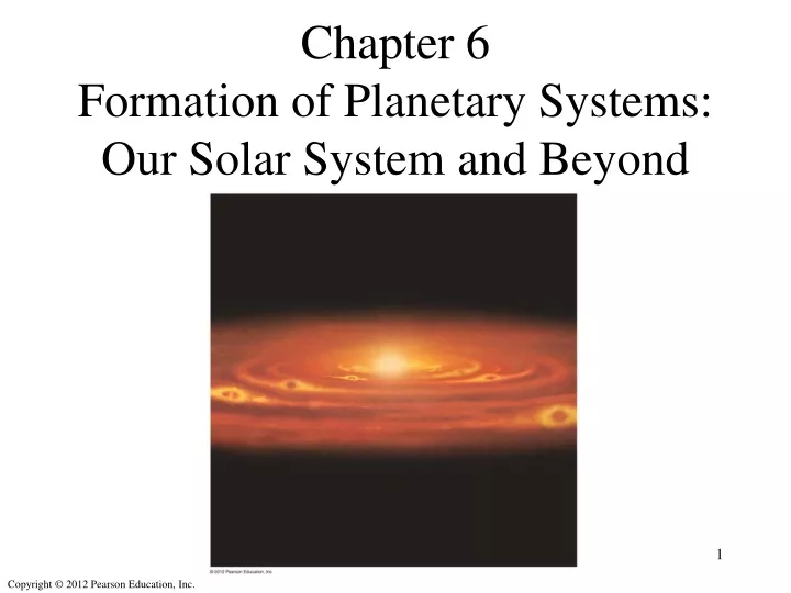 chapter 6 formation of planetary systems our solar system and beyond