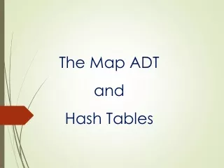 The Map ADT  a nd Hash Tables