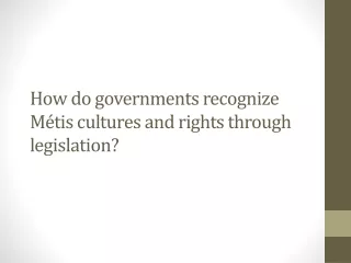 How do governments recognize Métis cultures and rights through legislation?