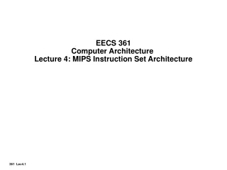 EECS 361 Computer Architecture  Lecture 4: MIPS Instruction Set Architecture