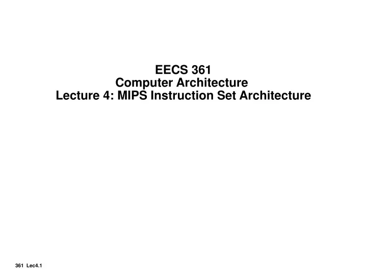 eecs 361 computer architecture lecture 4 mips instruction set architecture