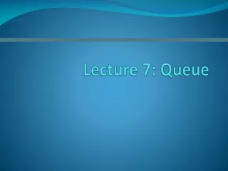 Lecture 7: Queue