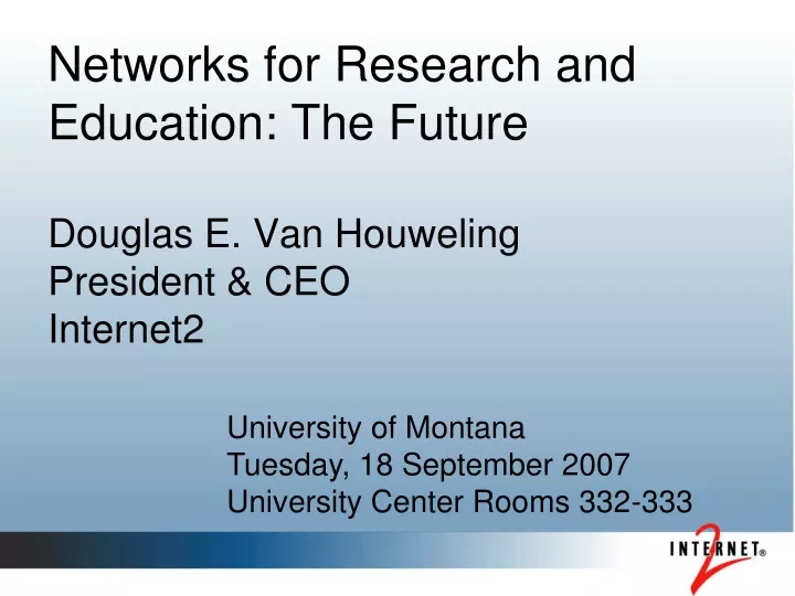 networks for research and education the future douglas e van houweling president ceo internet2
