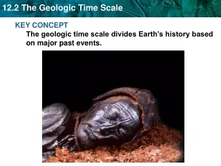 KEY CONCEPT  The geologic time scale divides Earth’s history based on major past events.