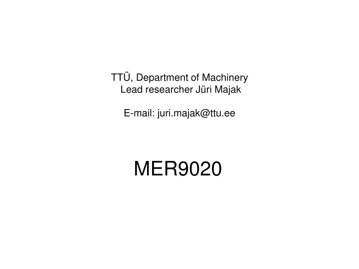 tt department of machinery lead researcher j ri majak e mail juri majak@ttu ee