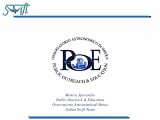 Monica Sperandio Public Outreach &amp; Education Osservatorio Astronomicodi Brera Italian Swift Team
