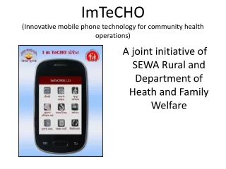 ImTeCHO (Innovative mobile phone technology for community health operations)