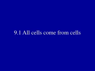 9.1 All cells come from cells