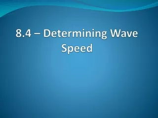 8.4 – Determining Wave Speed