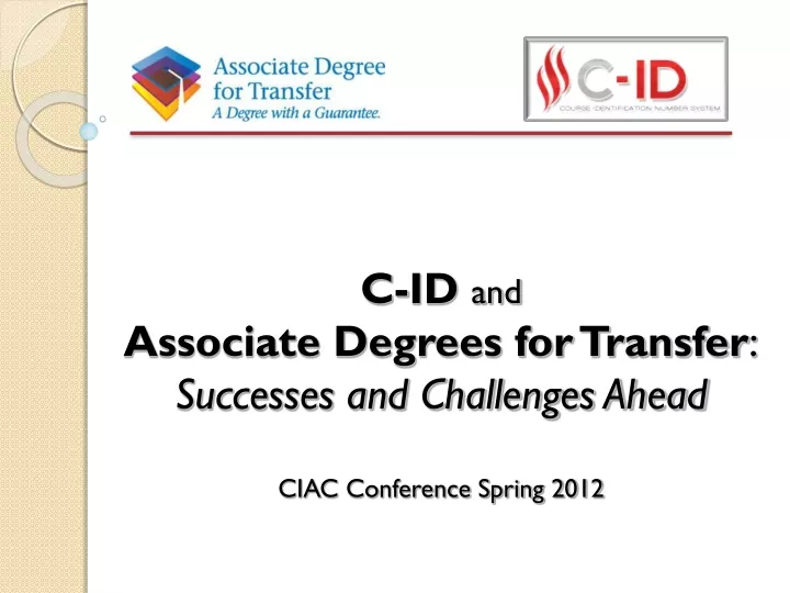 c id and associate degrees for transfer successes and challenges ahead ciac conference spring 2012