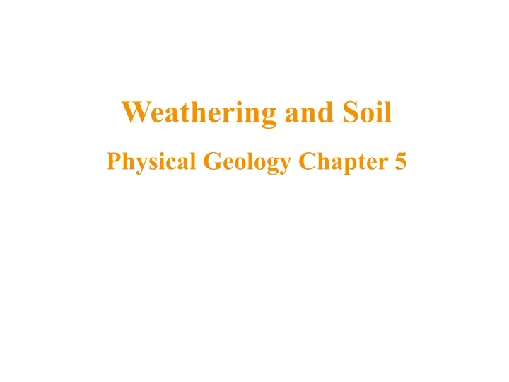weathering and soil physical geology chapter 5