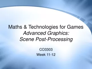 Maths &amp; Technologies for Games Advanced Graphics: Scene Post-Processing