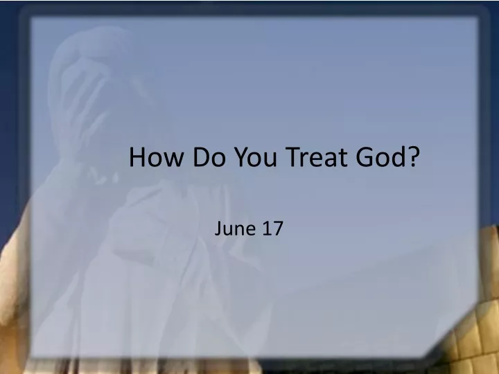 how do you treat god