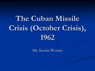 The Cuban Missile Crisis (October Crisis), 1962