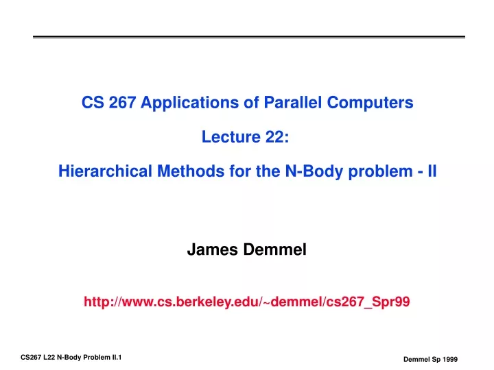 cs 267 applications of parallel computers lecture 22 hierarchical methods for the n body problem ii