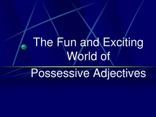 The Fun and Exciting World of  Possessive Adjectives
