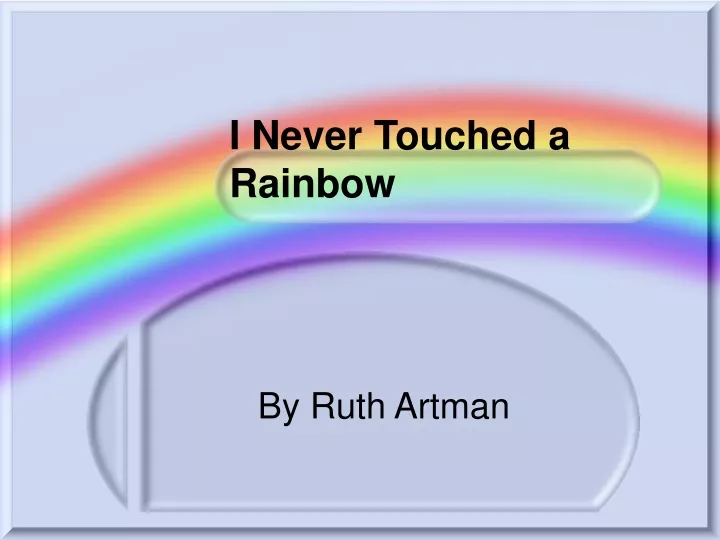 i never touched a rainbow