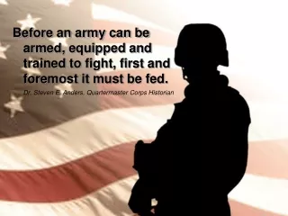 Before an army can be armed, equipped and trained to fight, first and foremost it must be fed.