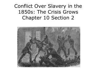 Conflict Over Slavery in the 1850s: The Crisis Grows Chapter 10 Section 2
