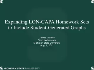 Expanding LON-CAPA Homework Sets to Include Student-Generated Graphs James Laverty Gerd Kortemeyer