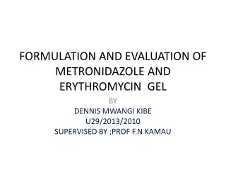 FORMULATION AND EVALUATION OF METRONIDAZOLE AND ERYTHROMYCIN  GEL