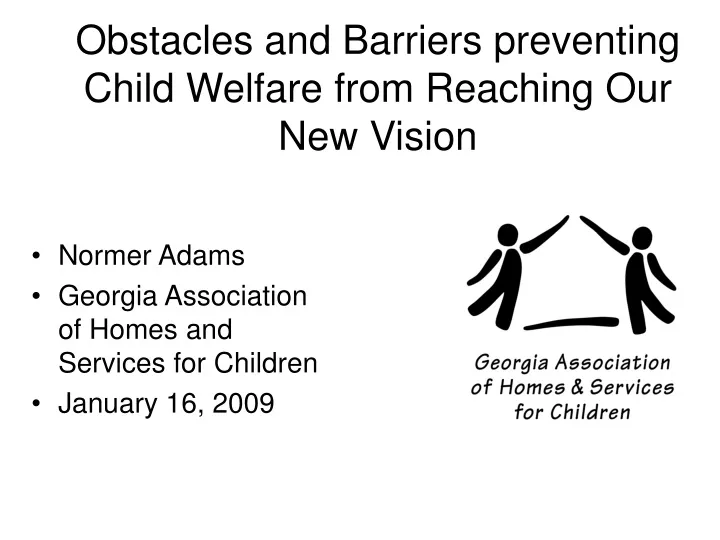 obstacles and barriers preventing child welfare from reaching our new vision