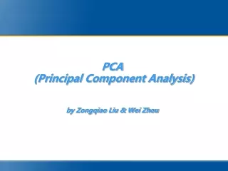 PCA  (Principal Component Analysis) by Zongqiao Liu &amp; Wei Zhou