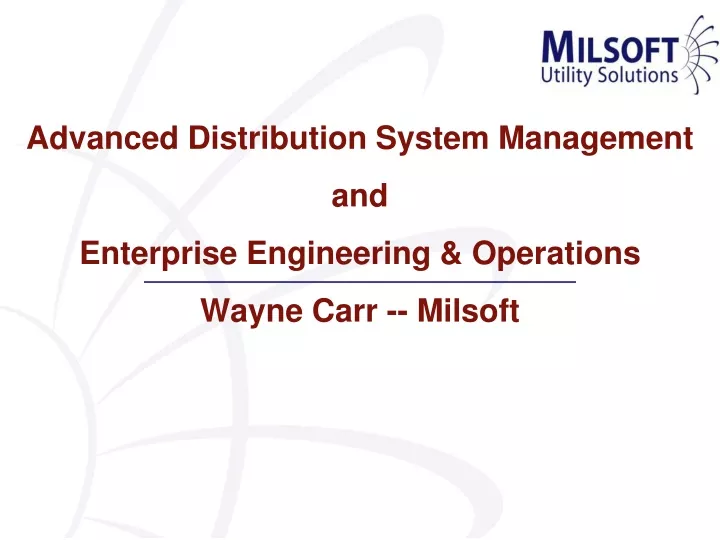 advanced distribution system management and enterprise engineering operations wayne carr milsoft