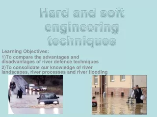 Learning Objectives:  To compare the advantages and disadvantages of river defence techniques