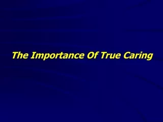 The Importance Of True Caring