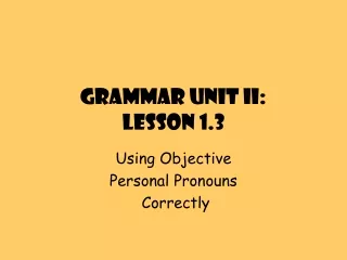 Grammar Unit II:  Lesson 1.3