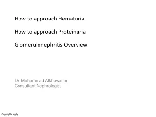 How to approach Hematuria How to approach Proteinuria Glomerulonephritis Overview
