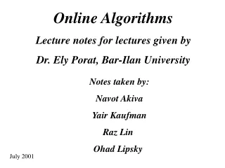 Online Algorithms Lecture notes for lectures given by  Dr. Ely Porat, Bar-Ilan University
