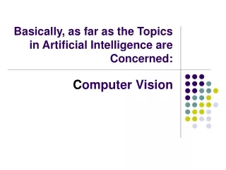 Basically, as far as the Topics in Artificial Intelligence are Concerned: