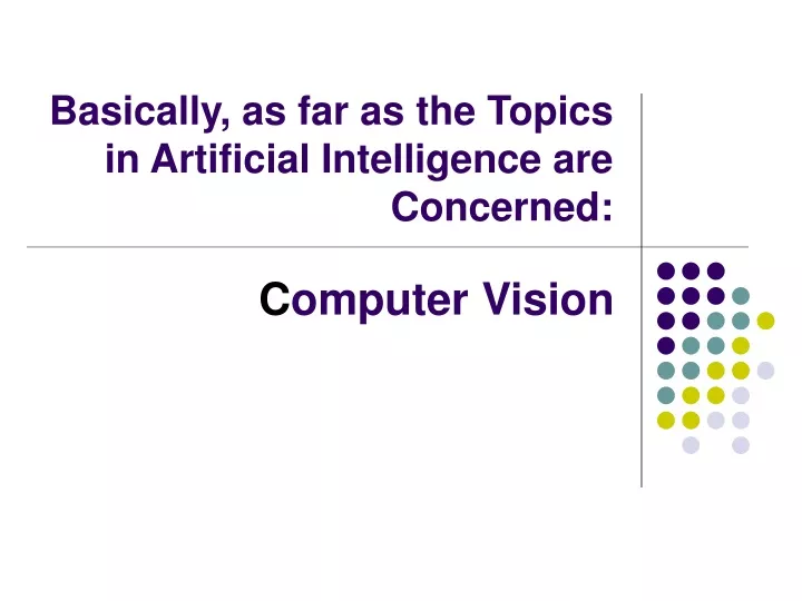 basically as far as the topics in artificial intelligence are concerned