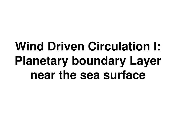 wind driven circulation i planetary boundary layer near the sea surface