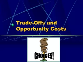 Trade-Offs and Opportunity Costs