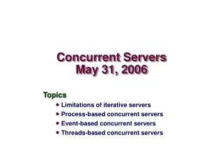 Concurrent Servers May 31, 2006