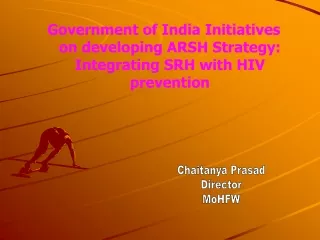 Government of India Initiatives on developing ARSH Strategy: Integrating SRH with HIV prevention