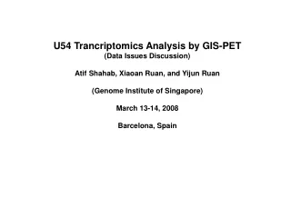 U54 Trancriptomics Analysis by GIS-PET (Data Issues Discussion)