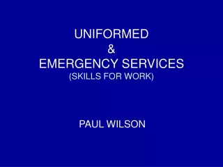 UNIFORMED &amp; EMERGENCY SERVICES (SKILLS FOR WORK)