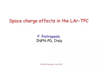 Space charge effects in the LAr-TPC F. Pietropaolo INFN-PD, Italy