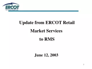 Update from ERCOT Retail  Market Services  to RMS June 12, 2003