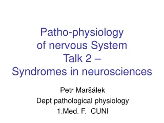 Patho-physiology of n e rvous System Talk  2  – Syndromes in neurosciences