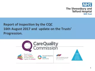 Report of inspection by the CQC 16th August 2017 and  update on the Trusts’ Progression.