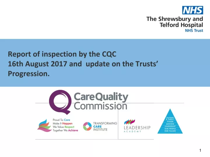 report of inspection by the cqc 16th august 2017 and update on the trusts progression