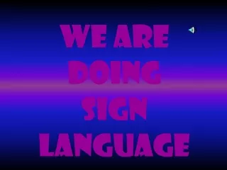 We are doing  Sign Language