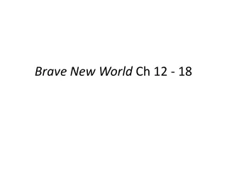 Brave New World  Ch 12 - 18