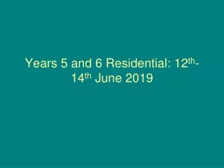 Years 5 and 6 Residential: 12 th -14 th  June 2019